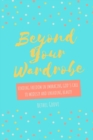 Image for BEYOND YOUR WARDROBE: FINDING FREEDOM IN