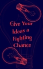 Image for Give Your Ideas a Fighting Chance - Blank Lined 5x8 Notebook for Quick Ideas : Inspiring Notepad - Inspiration Writing