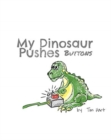 Image for My Dinosaur Pushes Buttons : Paper Back