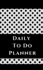 Image for Daily To Do Planner - Planning My Day - White Black Polka Dots Cover