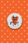 Image for Love You Mom Notebook, Unique Write-in Journal, Dotted Lines, Wide Ruled, Medium (A5) 6 x 9 In (Orange)