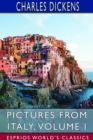 Image for Pictures from Italy, Volume I (Esprios Classics)