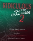 Image for Ridiculous Sketch Challenge 2 - 90 Day Blank Sketch Prompt Art Journal : Sketch Prompts and Ideas