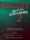 Image for Ridiculous Sketch Challenge 2 - 90 Day Blank Sketch Prompt Art Journal : Sketch Prompts and Ideas