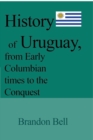 Image for History of Uruguay, from Early Columbian times to the Conquest : 1811-20, The Great War, Artigas&#39;s Revolution, 1843-52, The Society