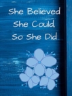 Image for She Believed She Could, So She Did : Blue Floral Wide Ruled Notebook, Journal