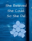 Image for She Believed She Could, So She Did : Blue Floral Wide Ruled Notebook, Journal