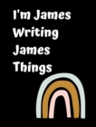 Image for I&#39;m James Writing James Things : Personlized Gift Notebook, Journal