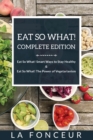 Image for Eat So What! Complete Edition : Book 1 and 2 (Full Color Print): Eat So What! Smart Ways to Stay Healthy Eat So What! The Power of Vegetarianism