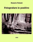 Image for Fotografare in positivo : Manuale di fotografia positiva diretta