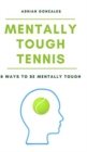 Image for Mentally Tough Tennis : 8 Ways to be Mentally Tough