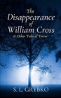 Image for The Disappearance of William Cross and Other Tales of Terror