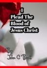 Image for I Plead The Blood of Jesus Christ.