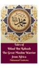 Image for Tales of Bilaal Ibn Rabaah the Great Muslim Warrior from Africa Hardcover Edition