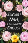 Image for Sugar? Nah, I Am Sweet Enough : Health Log Book, Glucose Tracker, Record Your Blood Sugar