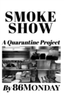 Image for Smoke Show : A Quarantine Project
