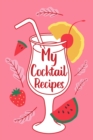 Image for My Cocktail Recipes : Adult Blank Lined Notebook, Gift for Bartender Mixologist, Cocktail Journal