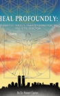 Image for Heal Profoundly : A Graffiti Thug&#39;s Transformation to Holistic Doctor