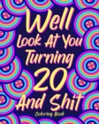Image for Well Look at You Turning 20 and Shit Coloring Book, : Birthday Coloring Book, 20 Birthday Gift