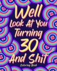 Image for Well Look at You Turning 30 and Shit Coloring Book : Quotes Coloring Book, Birthday Coloring Book