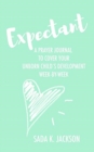 Image for Expectant : A Prayer Journal To Cover Your Unborn Child&#39;s Development Week-By-Week