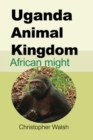 Image for Uganda Animal Kingdom : African might
