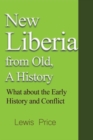 Image for New Liberia from Old, A History : What about the Early History and Conflict
