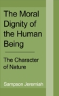 Image for The Moral Dignity of Human being : The Character of Nature