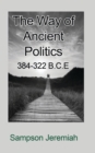 Image for The Way of Ancient Politics : 384-322 B.C.E