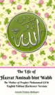 Image for The Life of Hazrat Aminah bint Wahb The Mother of Prophet Muhammad SAW English Edition Hardcover Version