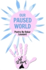 Image for Our Paused World : A Teenager&#39;s Poetic Outlook On Britain&#39;s Lockdown