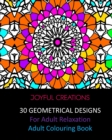 Image for 30 Geometrical Designs : For Adult Relaxation: Adult Colouring Book