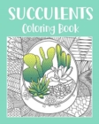 Image for Succulents Coloring Book : Adult Coloring Book, Succulents Gift, Cactus Coloring, Succulents Lover