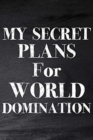 Image for My Secret Plans for World Domination : College Teacher Planner, University Teacher Planner