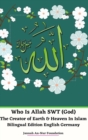 Image for Who Is Allah SWT (God) The Creator of Earth and Heaven In Islam Bilingual Edition English Germany Hardcover Version