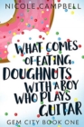 Image for What Comes of Eating Doughnuts With a Boy Who Plays Guitar (Gem City Book One)