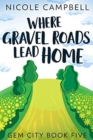 Image for Where Gravel Roads Lead Home (Gem City Book 5)