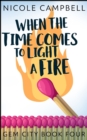 Image for When The Time Comes To Light A Fire (Gem City Book 4)