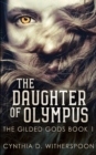 Image for The Daughter Of Olympus (The Gilded Gods Book 1)