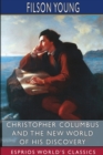 Image for Christopher Columbus and the New World of His Discovery (Esprios Classics) : A Narrative by Filson Young