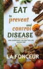 Image for Eat to Prevent and Control Disease (Author Signed Copy) : How Superfoods Can Help You Live Disease Free