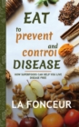 Image for Eat to Prevent and Control Disease (Author Signed Copy) Full Color Print : How Superfoods Can Help You Live Disease Free
