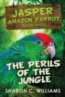 Image for Perils of the Jungle (Jasper - Amazon Parrot Book 3)