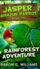 Image for A Rainforest Adventure (Jasper - Amazon Parrot Book 1)
