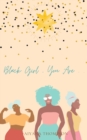 Image for Black Girl, You Are.