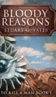 Image for Bloody Reasons (To Kill A Man Book 1)
