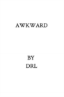 Image for Awkward : This is a terrible book. Nobody should read it during sex with hot people.