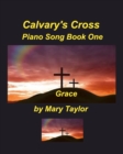 Image for Calvary&#39;s Cross Piano Song Book One : Religious Music Christian Worship Praise Piano