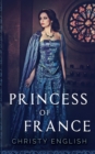 Image for Princess Of France (The Queen&#39;s Pawn Book 2)
