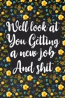 Image for Well Look at You Getting a New Job and Shit : Lined Notebook, Boss Goodbye Gift, Coworker Friend Gift